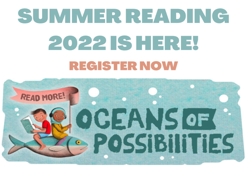 Summer Reading 2022 is here. Register now. 